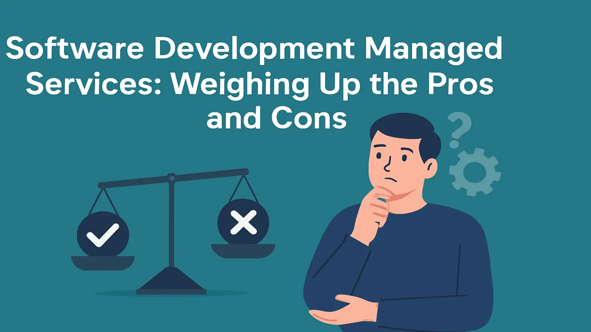 Software Development Managed Services – Weighing Up the Pros and Cons
