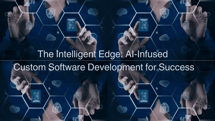 The Intelligent Edge: AI-Infused Custom Software Development for Success