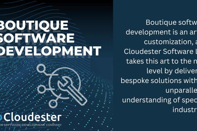 How Does Cloudester Software Tailor Boutique Software Solutions to Meet Client Needs?