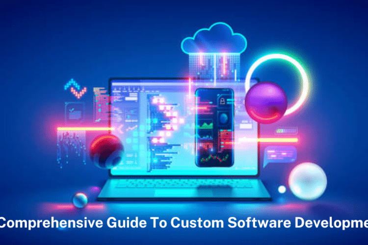 A Comprehensive Guide to Custom Software Development Technologies