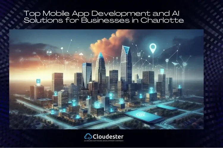 Why Charlotte Businesses Should Partner with a Top Mobile App Development and AI Solutions Company