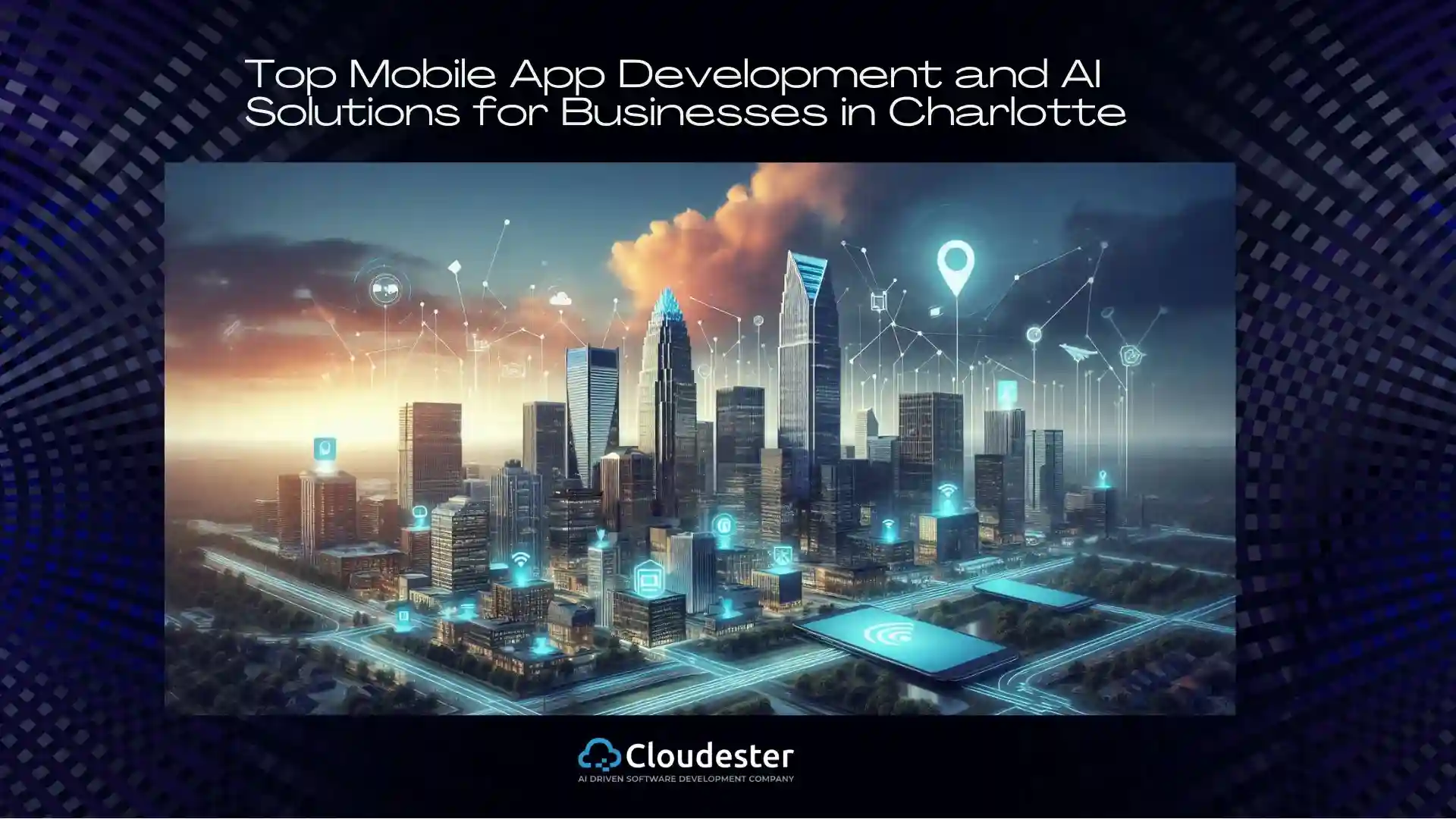 Why Charlotte Businesses Should Partner with a Top Mobile App Development and AI Solutions Company