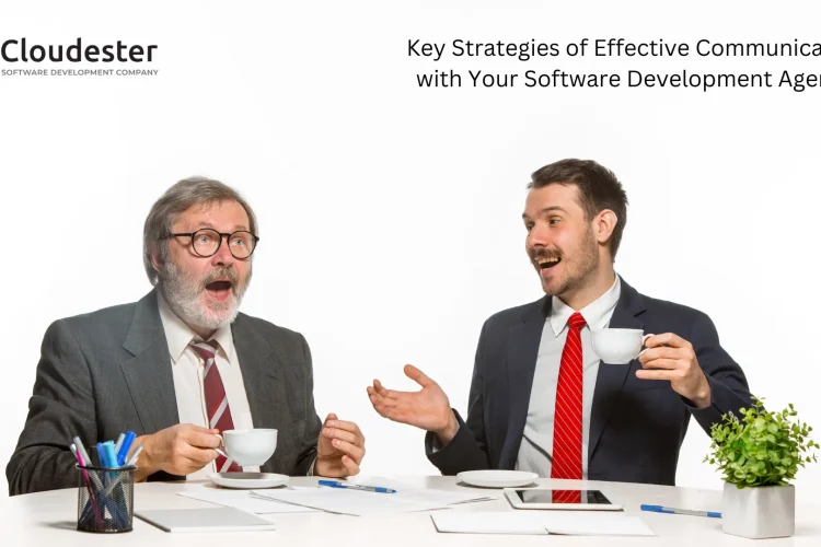 Key Strategies of Effective Communication with Your Software Development Agency