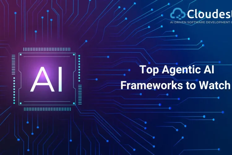 What are the top 5 Agentic AI frameworks to watch in 2025?