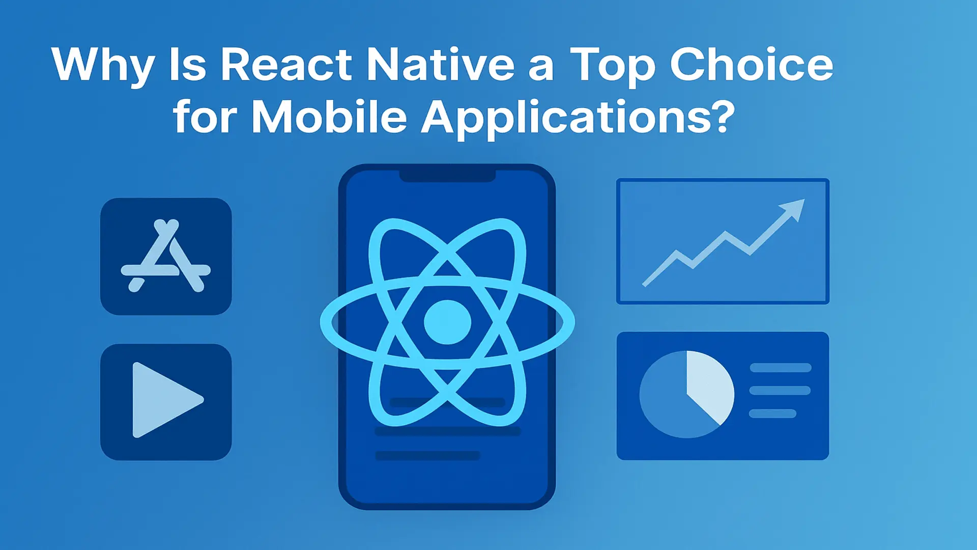 Why Is React Native a Top Choice for Mobile Applications?